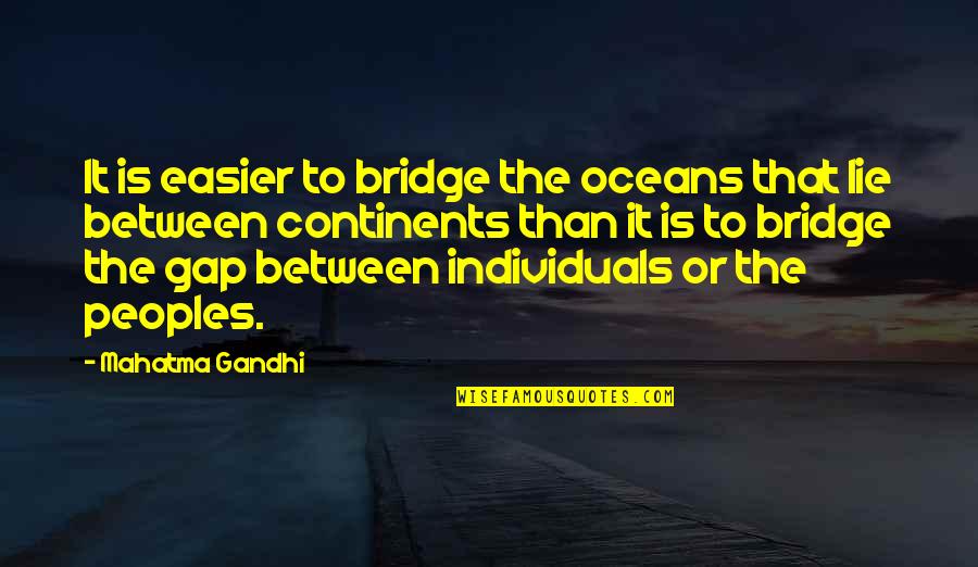 Quad Webb Quotes By Mahatma Gandhi: It is easier to bridge the oceans that