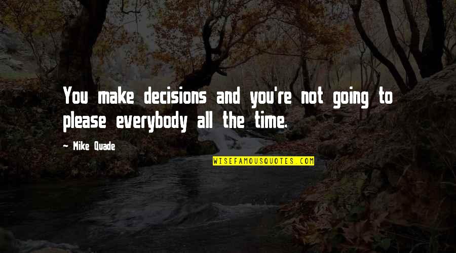 Quade Quotes By Mike Quade: You make decisions and you're not going to