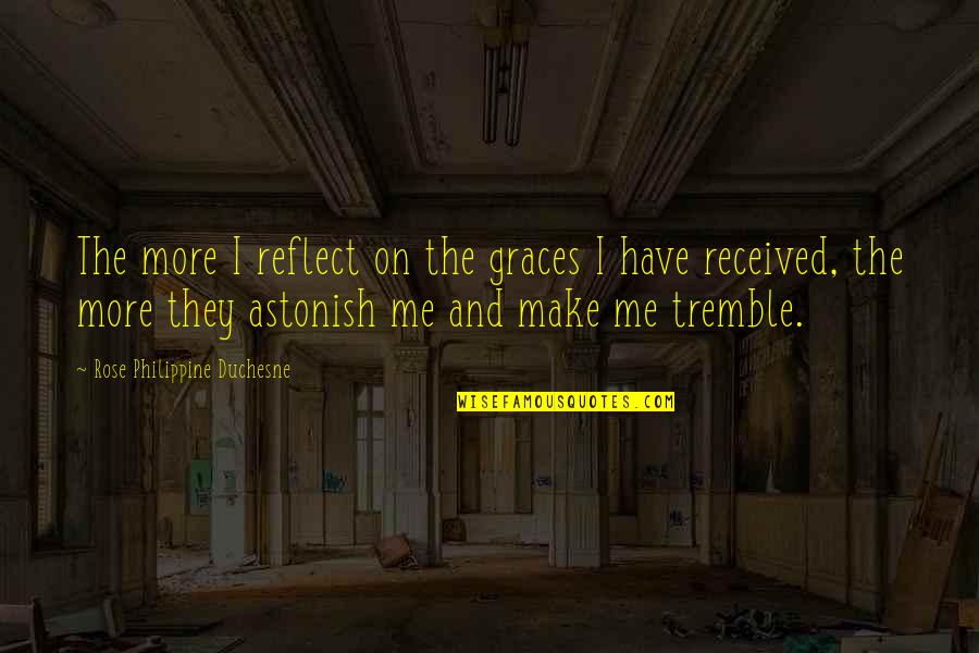 Quadis Quotes By Rose Philippine Duchesne: The more I reflect on the graces I