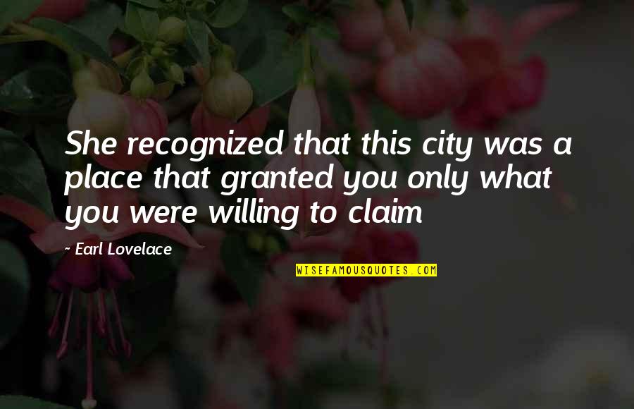 Quadlings Quotes By Earl Lovelace: She recognized that this city was a place Quadlings Quotes By Earl Lovelace: She recognized that this city was a place
