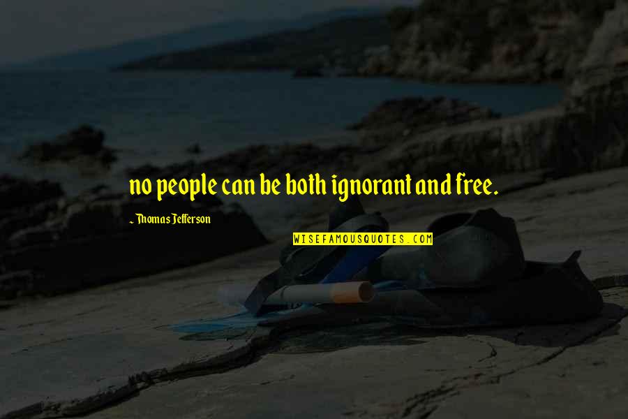 Quadrant 2 Quotes By Thomas Jefferson: no people can be both ignorant and free.