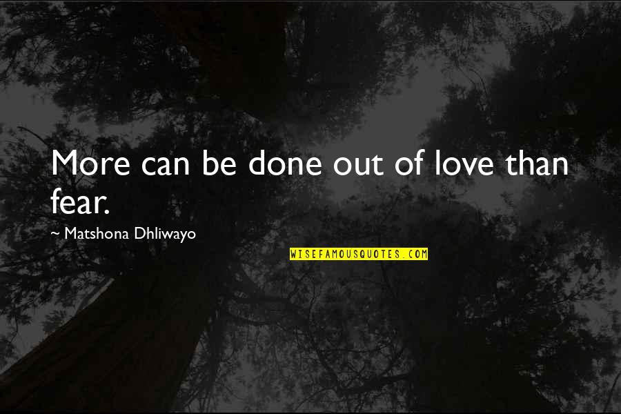 Quadraspidiotus Quotes By Matshona Dhliwayo: More can be done out of love than Quadraspidiotus Quotes By Matshona Dhliwayo: More can be done out of love than