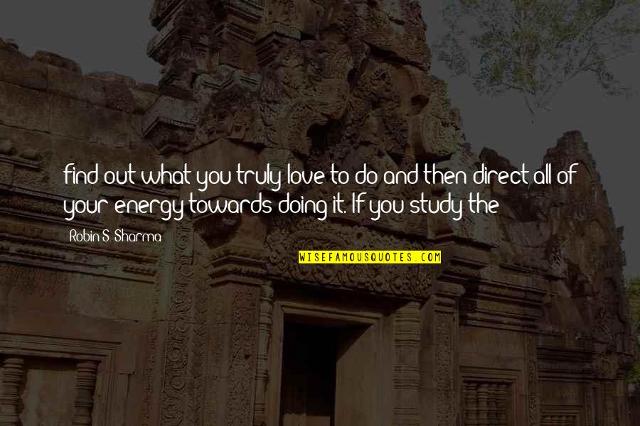Quadraspidiotus Quotes By Robin S. Sharma: find out what you truly love to do Quadraspidiotus Quotes By Robin S. Sharma: find out what you truly love to do