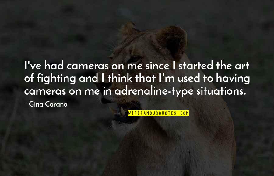 Quadrastep Quotes By Gina Carano: I've had cameras on me since I started Quadrastep Quotes By Gina Carano: I've had cameras on me since I started