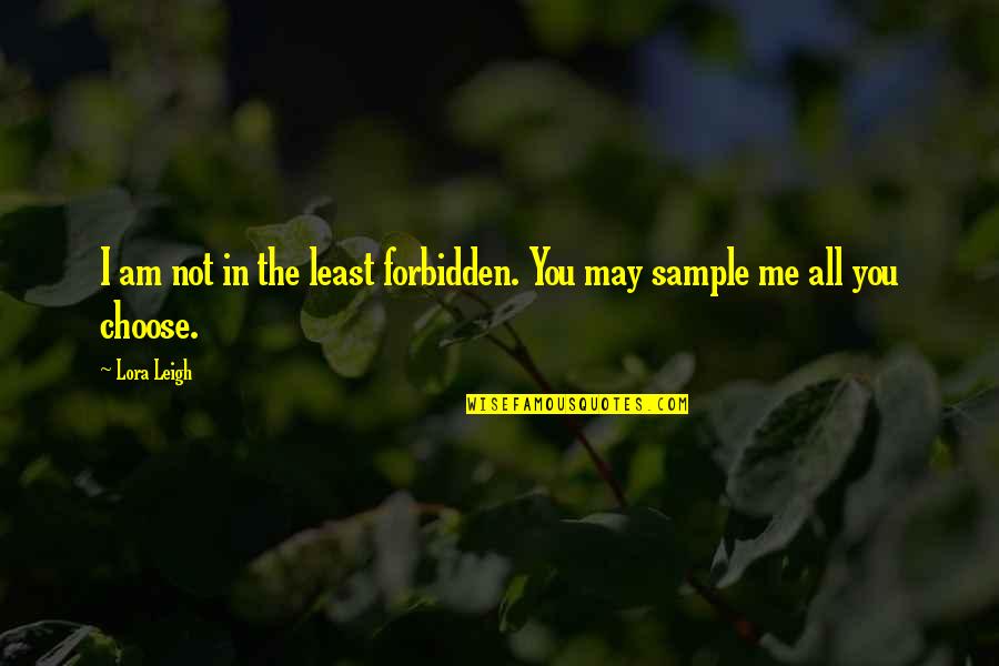 Quadratec Quotes By Lora Leigh: I am not in the least forbidden. You