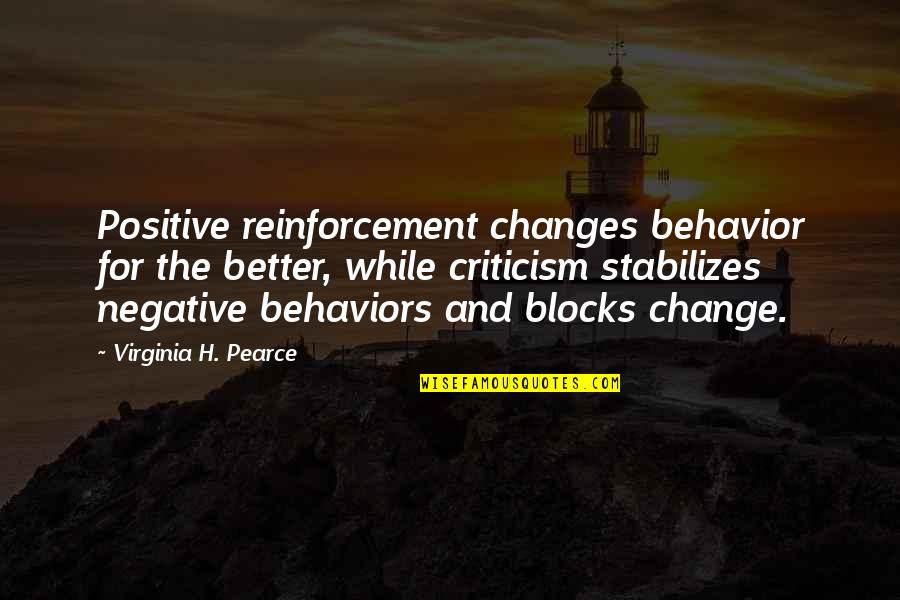Quadrennial Potus Quotes By Virginia H. Pearce: Positive reinforcement changes behavior for the better, while