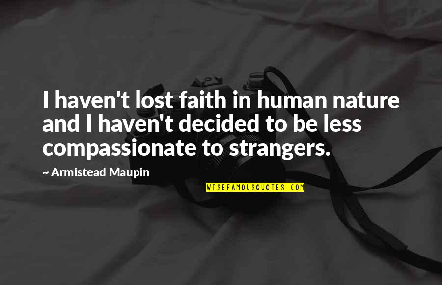 Quadricep Quotes By Armistead Maupin: I haven't lost faith in human nature and Quadricep Quotes By Armistead Maupin: I haven't lost faith in human nature and