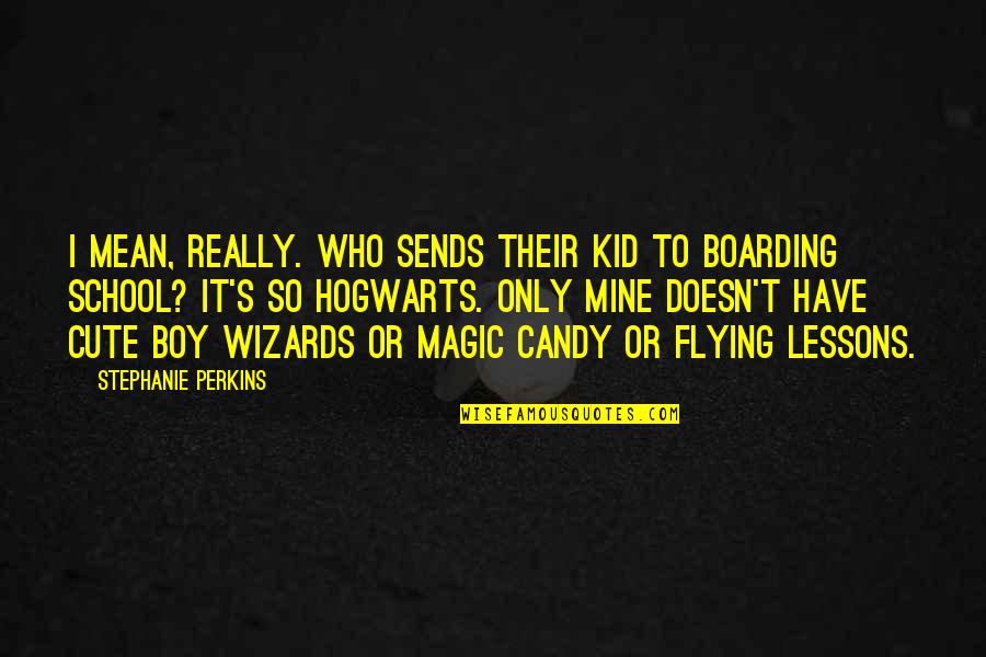 Quadricep Quotes By Stephanie Perkins: I mean, really. Who sends their kid to Quadricep Quotes By Stephanie Perkins: I mean, really. Who sends their kid to