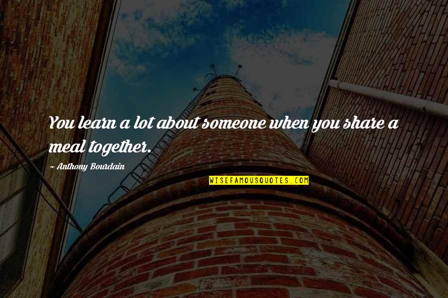 Quadrilha De Morte Quotes By Anthony Bourdain: You learn a lot about someone when you Quadrilha De Morte Quotes By Anthony Bourdain: You learn a lot about someone when you