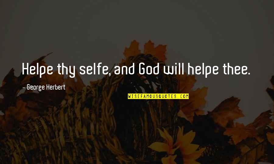 Quadrilha De Morte Quotes By George Herbert: Helpe thy selfe, and God will helpe thee. Quadrilha De Morte Quotes By George Herbert: Helpe thy selfe, and God will helpe thee.