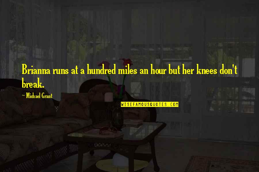 Quadrilha De Morte Quotes By Michael Grant: Brianna runs at a hundred miles an hour