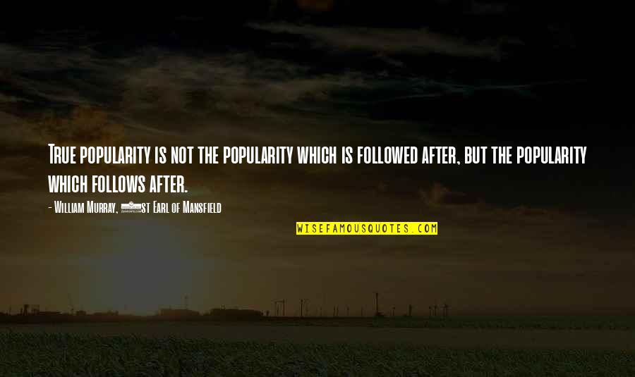 Quadrilha De Morte Quotes By William Murray, 1st Earl Of Mansfield: True popularity is not the popularity which is Quadrilha De Morte Quotes By William Murray, 1st Earl Of Mansfield: True popularity is not the popularity which is