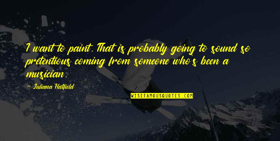Quadrilha Sinonimo Quotes By Juliana Hatfield: I want to paint. That is probably going Quadrilha Sinonimo Quotes By Juliana Hatfield: I want to paint. That is probably going