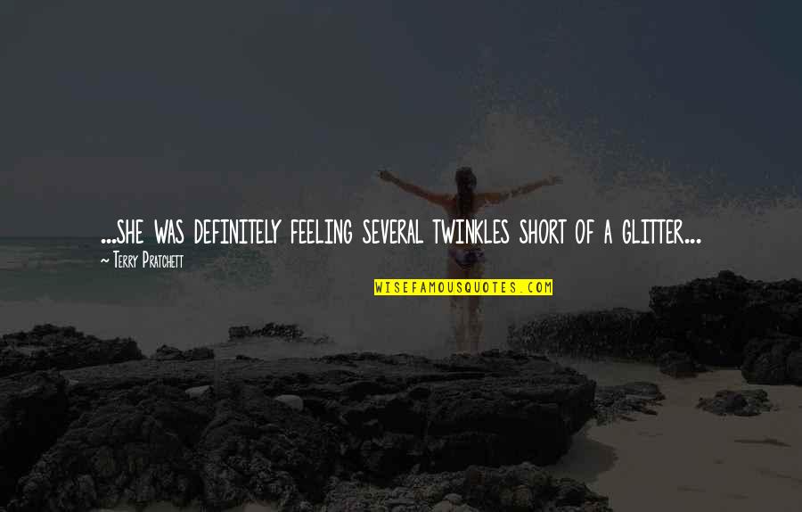 Quadrilinear Quotes By Terry Pratchett: ...she was definitely feeling several twinkles short of Quadrilinear Quotes By Terry Pratchett: ...she was definitely feeling several twinkles short of