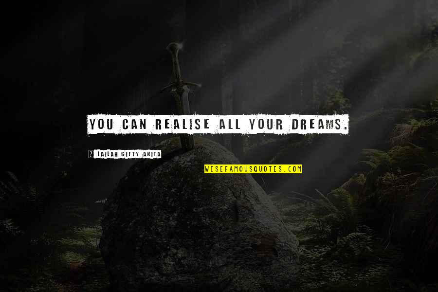 Quadrilla Quotes By Lailah Gifty Akita: You can realise all your dreams.