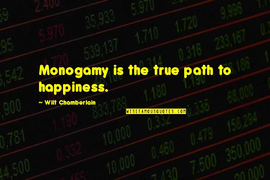 Quadrilla Vertigo Quotes By Wilt Chamberlain: Monogamy is the true path to happiness. Quadrilla Vertigo Quotes By Wilt Chamberlain: Monogamy is the true path to happiness.