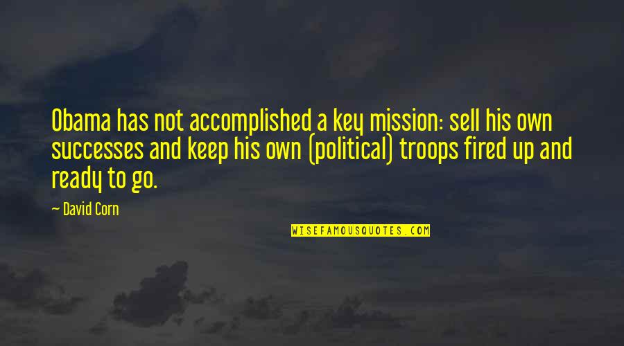 Quadrille Outlet Quotes By David Corn: Obama has not accomplished a key mission: sell