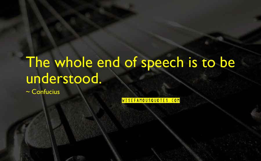 Quadrillion Diamond Quotes By Confucius: The whole end of speech is to be Quadrillion Diamond Quotes By Confucius: The whole end of speech is to be