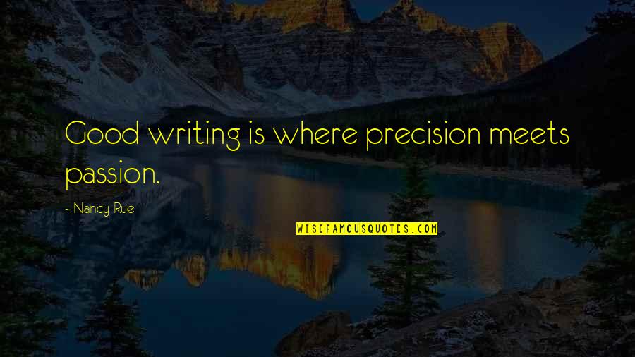 Quadrini Propiedades Quotes By Nancy Rue: Good writing is where precision meets passion. Quadrini Propiedades Quotes By Nancy Rue: Good writing is where precision meets passion.