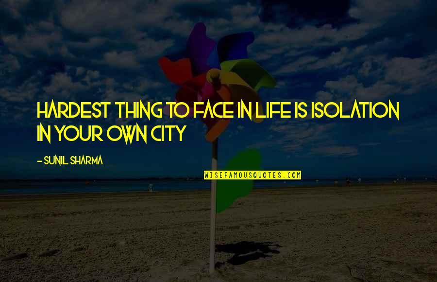 Quadrino Board Quotes By Sunil Sharma: Hardest thing to face in life is isolation Quadrino Board Quotes By Sunil Sharma: Hardest thing to face in life is isolation