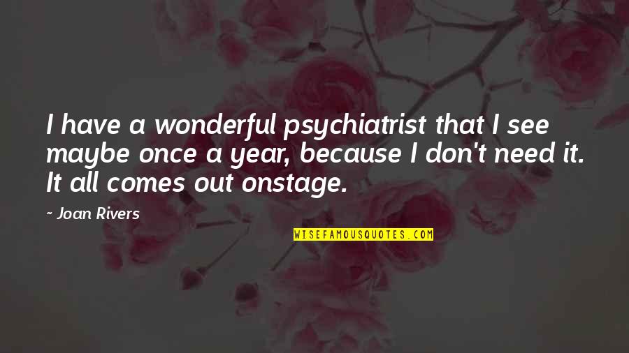 Quadrinone Quotes By Joan Rivers: I have a wonderful psychiatrist that I see Quadrinone Quotes By Joan Rivers: I have a wonderful psychiatrist that I see
