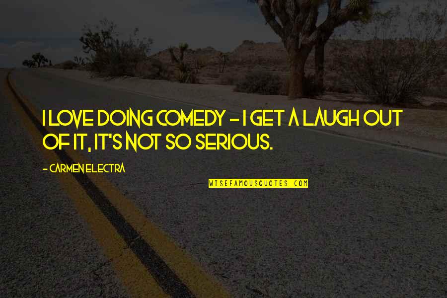 Quadriplegic Motivational Speaker Quotes By Carmen Electra: I love doing comedy - I get a