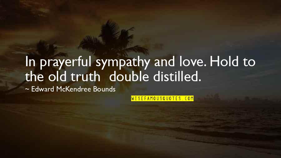 Quadriplegics Disability Quotes By Edward McKendree Bounds: In prayerful sympathy and love. Hold to the