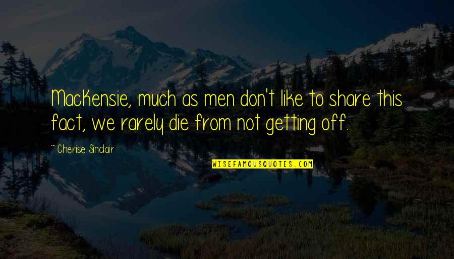 Quadriplegics Vs Paraplegic Quotes By Cherise Sinclair: MacKensie, much as men don't like to share