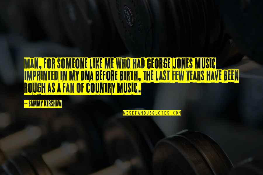 Quadriplegics Vs Paraplegic Quotes By Sammy Kershaw: Man, for someone like me who had George Quadriplegics Vs Paraplegic Quotes By Sammy Kershaw: Man, for someone like me who had George
