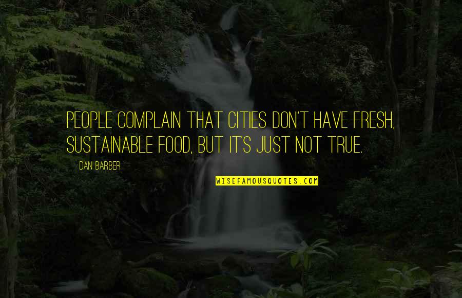 Quadro Squad Quotes By Dan Barber: People complain that cities don't have fresh, sustainable Quadro Squad Quotes By Dan Barber: People complain that cities don't have fresh, sustainable