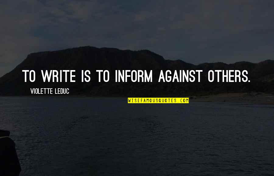 Quadrocopter Quotes By Violette Leduc: To write is to inform against others. Quadrocopter Quotes By Violette Leduc: To write is to inform against others.