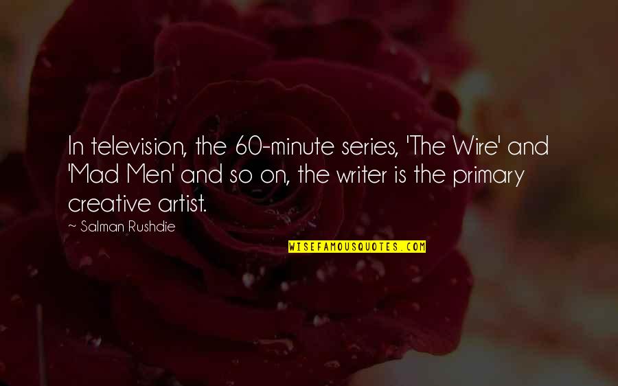 Quadrophenic Quotes By Salman Rushdie: In television, the 60-minute series, 'The Wire' and Quadrophenic Quotes By Salman Rushdie: In television, the 60-minute series, 'The Wire' and