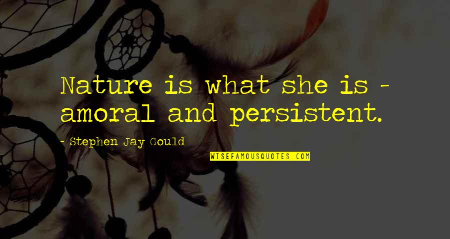 Quadrophenic Quotes By Stephen Jay Gould: Nature is what she is - amoral and Quadrophenic Quotes By Stephen Jay Gould: Nature is what she is - amoral and