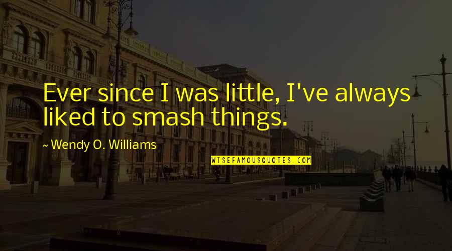 Quadrophenic Quotes By Wendy O. Williams: Ever since I was little, I've always liked Quadrophenic Quotes By Wendy O. Williams: Ever since I was little, I've always liked