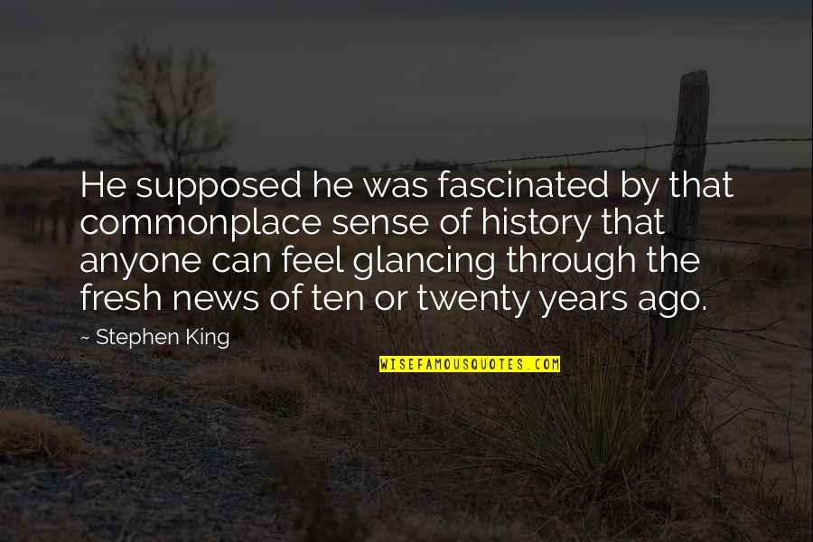 Quadros De Picasso Quotes By Stephen King: He supposed he was fascinated by that commonplace Quadros De Picasso Quotes By Stephen King: He supposed he was fascinated by that commonplace