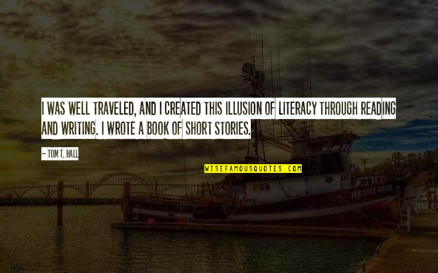 Quadros Quotes By Tom T. Hall: I was well traveled, and I created this