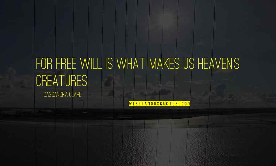Quadrupeds Sentence Quotes By Cassandra Clare: For free will is what makes us Heaven's Quadrupeds Sentence Quotes By Cassandra Clare: For free will is what makes us Heaven's