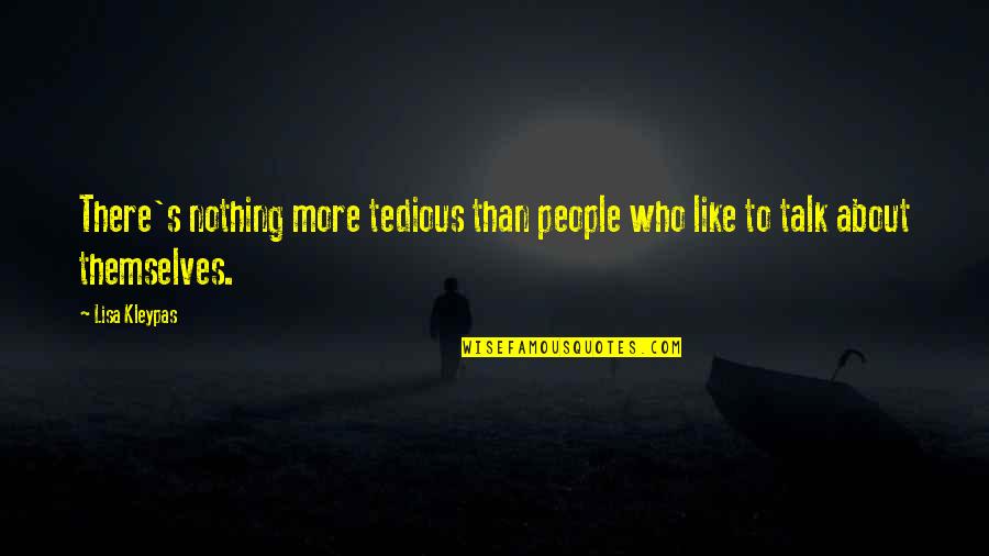 Quadruple Aim Quotes By Lisa Kleypas: There's nothing more tedious than people who like