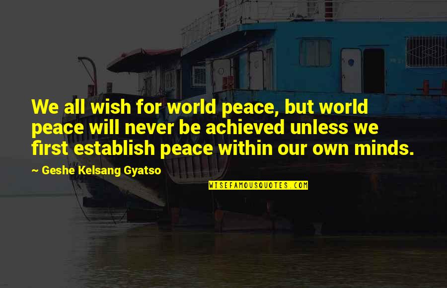 Quadrupled Notebook Quotes By Geshe Kelsang Gyatso: We all wish for world peace, but world Quadrupled Notebook Quotes By Geshe Kelsang Gyatso: We all wish for world peace, but world