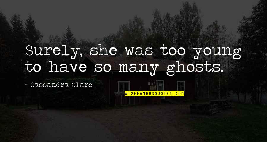 Quads Quotes By Cassandra Clare: Surely, she was too young to have so Quads Quotes By Cassandra Clare: Surely, she was too young to have so