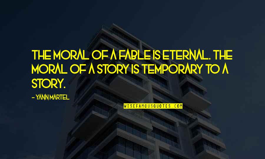 Quadsuit Quotes By Yann Martel: The moral of a fable is eternal. The