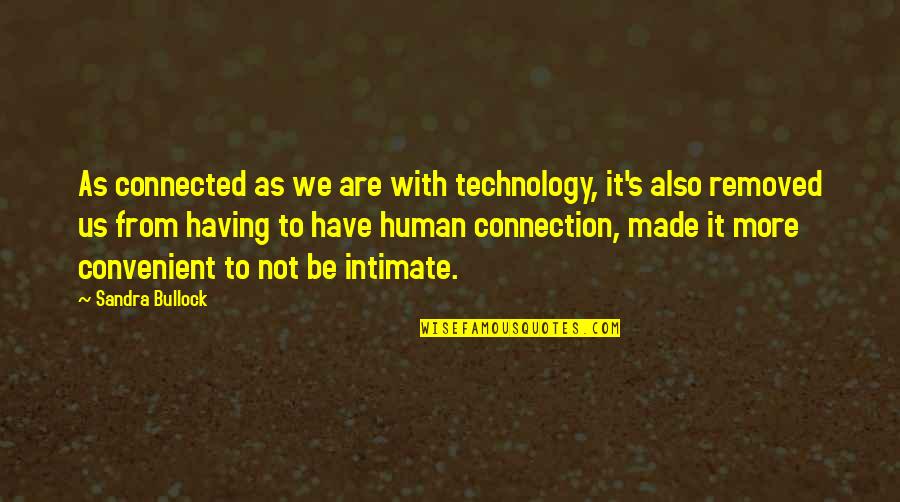 Quaeque Hora Quotes By Sandra Bullock: As connected as we are with technology, it's Quaeque Hora Quotes By Sandra Bullock: As connected as we are with technology, it's