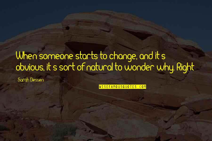 Quaeque Hora Quotes By Sarah Dessen: When someone starts to change, and it's obvious, Quaeque Hora Quotes By Sarah Dessen: When someone starts to change, and it's obvious,