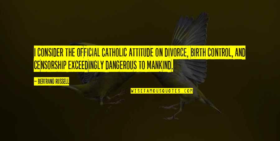 Quaeque Latin Quotes By Bertrand Russell: I consider the official Catholic attitude on divorce, Quaeque Latin Quotes By Bertrand Russell: I consider the official Catholic attitude on divorce,