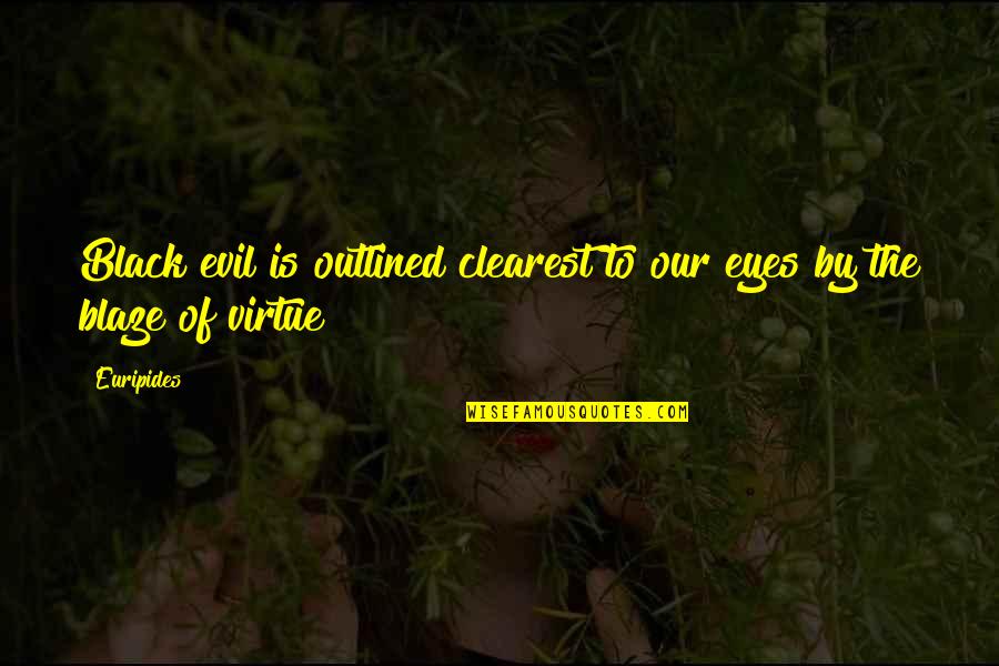 Quaeque Quotes By Euripides: Black evil is outlined clearest to our eyes