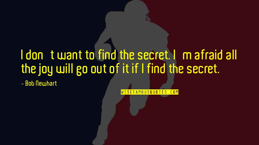 Quaerere Root Quotes By Bob Newhart: I don't want to find the secret. I'm Quaerere Root Quotes By Bob Newhart: I don't want to find the secret. I'm