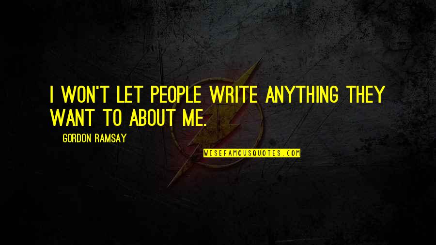 Quaesita Quotes By Gordon Ramsay: I won't let people write anything they want