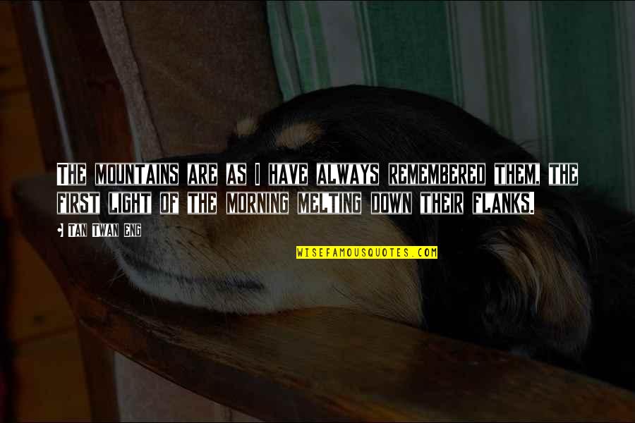 Quaestio Omnia Quotes By Tan Twan Eng: The mountains are as I have always remembered Quaestio Omnia Quotes By Tan Twan Eng: The mountains are as I have always remembered