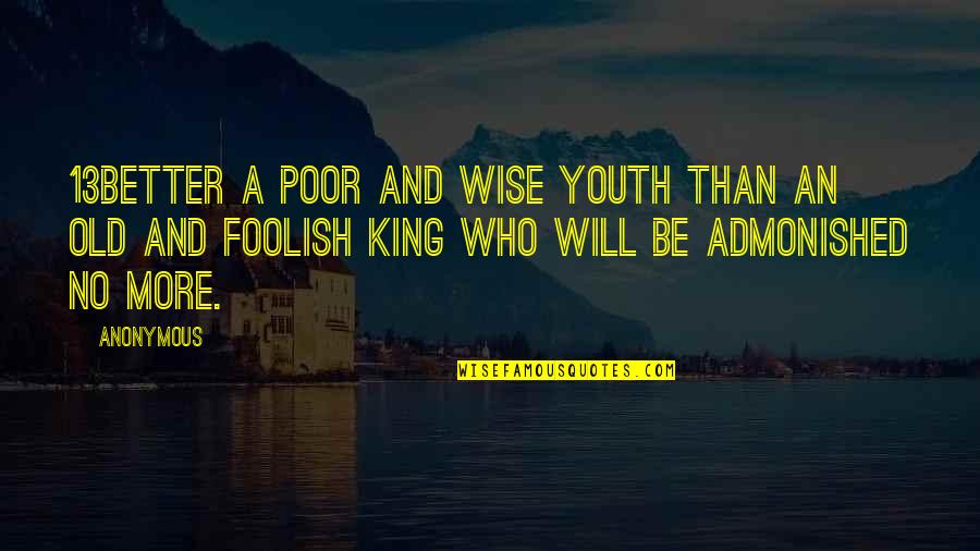 Quaestus Wealth Quotes By Anonymous: 13Better a poor and wise youth Than an