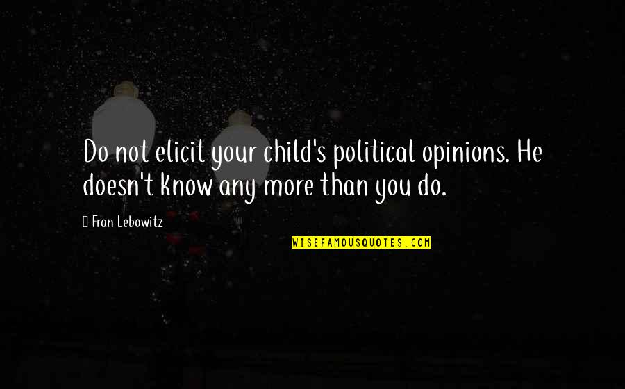 Quaff Hair Quotes By Fran Lebowitz: Do not elicit your child's political opinions. He